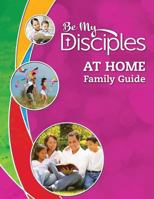 Be My Disciples: At Home Family Guide 0782916201 Book Cover
