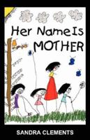 Her Name is Mother 0979418100 Book Cover