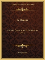 Le Phalene: Piece En Quatre Actes Et Deux Parties (1913) 1141649616 Book Cover