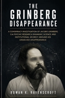 The Grinberg Disappearance: A Conspiracy Investigation of Jacobo Grinberg CIA Psychic Research Shamanic Science and Institutional Secrecy Around His Unsolved Disappearance B0H5X499MF Book Cover