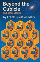 Beyond the Cubicle and Other Stories B0GHWZ7TVG Book Cover