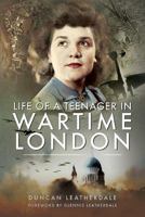 Life of a Teenager in Wartime London 1473894964 Book Cover
