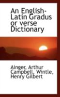 An English-Latin Gradus or Verse Dictionary 1015562469 Book Cover