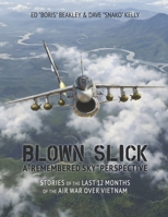 Blown Slick: Stories of the Last 12 Months of the Air War Over Vietnam B0H4P2ZT2Y Book Cover