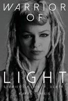 Warrior of Light: Stories of Life + Death 0578996898 Book Cover