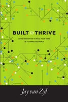 Built to Thrive: Using Innovation to Make Your Mark in a Connected World 1447856104 Book Cover