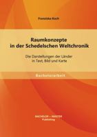 Raumkonzepte in der Schedelschen Weltchronik: Die Darstellungen der L�nder in Text, Bild und Karte 3656506973 Book Cover