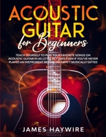 Acoustic Guitar for Beginners: Teach Yourself to Play Your Favorite Songs on Acoustic Guitar in as Little as 7 Days Even If You've Never Played An Instrument Before Or Aren't Musically Gifted 1989838928 Book Cover