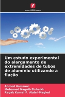 Um estudo experimental do alargamento de extremidades de tubos de alumínio utilizando a fiação (Portuguese Edition) 6207569415 Book Cover