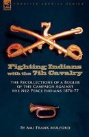 Fighting Indians in the 7th United States Cavalry: Custer's Favorite Regiment 1846779596 Book Cover