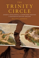 The Trinity Circle: Anxiety, Intelligence, and Knowledge Creation in Nineteenth-Century England 0822946874 Book Cover