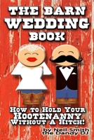 The BARN WEDDING BOOK : How to Hold Your Hootenanny Without a Hitch! 1980446288 Book Cover