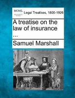 A treatise on the law of insurance ... 1240084064 Book Cover