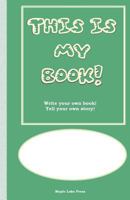 This is My Book: Write your own book! Tell your own story! Green Cover 1539180697 Book Cover