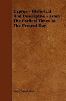 Cyprus, Historical and Descriptive: From the Earliest Times to the Present Day 1023286459 Book Cover