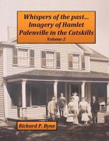 Whispers of the past...Imagery of Hamlet Palenville in the Catskills Volume 2 1490920390 Book Cover