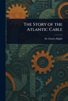 The Story of the Atlantic Cable 1023233495 Book Cover