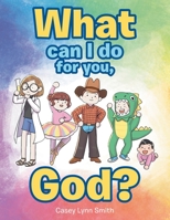 What Can I Do for You, God? 1664218238 Book Cover