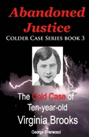 Abandoned Justice: The Cold Case of Ten-Year-Old Virginia Brooks 1536935514 Book Cover