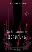 Die Heilsbringerin - Berufung (German Edition) 3758331544 Book Cover