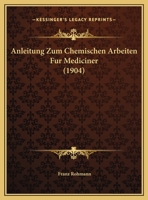 Anleitung Zum Chemischen Arbeiten Fur Mediciner (1904) 1160300895 Book Cover