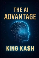 The AI Advantage: Unlock Your Human Genius in a World of Machines B0FC6P12XQ Book Cover