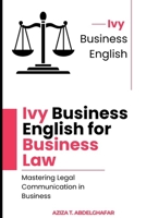 Ivy Business English for Business Law – Mastering Legal Communication in Business B0DYYHW728 Book Cover