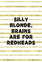 Silly Blonde. Brains Are For Redheads: Notebook Journal Composition Blank Lined Diary Notepad 120 Pages Paperback Golden Texture Ginger 1712346458 Book Cover
