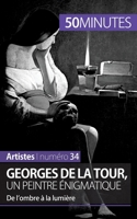 Georges de La Tour, un peintre énigmatique: De l'ombre à la lumière 2806261562 Book Cover