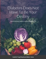 Diabetes Does Not Have To Be Your Destiny 1667143069 Book Cover