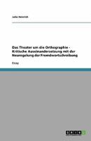 Das Theater um die Orthographie - Kritische Auseinandersetzung mit der Neuregelung der Fremdwortschreibung 3640288750 Book Cover