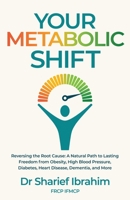 Your Metabolic Shift: The Natural Approach to Breaking Away from Obesity, High Blood Pressure, Diabetes, Heart Disease, Dementia, and Cancer. 1919276904 Book Cover