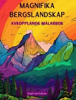 Magnifika bergslandskap Avkopplande målarbok Otroliga mönster för naturälskare: Andliga bergsscener för att känna kraften i moder natur B0CMBB2WNK Book Cover