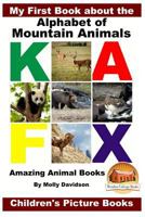 My First Book about the Alphabet of Mountain Animals - Amazing Animal Books - Children's Picture Books 1530607027 Book Cover