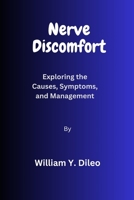 Nerve Discomfort: Exploring the Causes, Symptoms, and Management B0C4N4Q7LK Book Cover