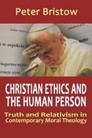 Christian Ethics and the Human Person. Truth and Relativism in Contemporary Moral Theology 1871217989 Book Cover