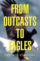 FROM OUTCASTS TO EAGLES 1436373832 Book Cover