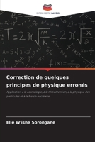 Correction de quelques principes de physique erronés: Application à la cosmologie, à la télédétection, à la physique des particules et à la fusion nucléaire 620631197X Book Cover