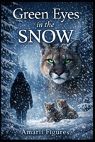 Green Eyes in the Snow: A Wilderness Story of Trust Between a Man and the Wild B0GWH2F3RM Book Cover