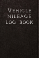 Vehicle Mileage Log Book: Car Mileage Tracker For Taxes: Perfect For Business & Personal Use 1672519497 Book Cover