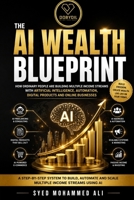The AI Wealth Blueprint: How Ordinary People Are Building Multiple Income Streams with Artificial Intelligence, Automation, Digital Products and Online Businesses B0H46DJZLD Book Cover