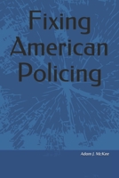 Fixing American Policing B08C95PFDL Book Cover