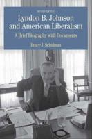 Lyndon B. Johnson and American Liberalism: A Brief Biography with Documents (The Bedford Series in History and Culture) 0312083513 Book Cover