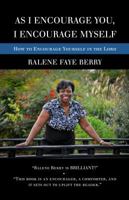 As I Encourage You, I Encourage Myself: How to Encourage Yourself in the Lord 0615973221 Book Cover