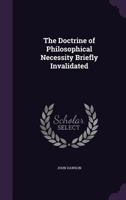 The Doctrine of Philosophical Necessity Briefly Invalidated 114108807X Book Cover