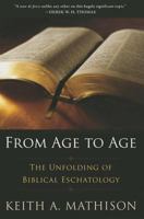 From Age to Age: The Unfolding of Biblical Eschatology 1629950904 Book Cover