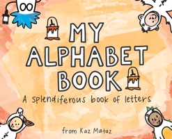 My Alphabet Book: A Splendiferous Book of Letters B0CP6GWFGM Book Cover