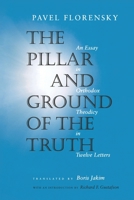 The Pillar and Ground of the Truth: An Essay in Orthodox Theodicy in Twelve Letters 0691117675 Book Cover