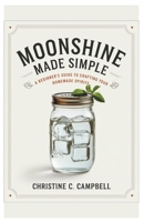 Moonshine Made Simple: A Beginner's Guide to Crafting Your Own Homemade Spirits B0DYFY9BVZ Book Cover