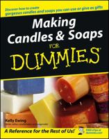 Making Candles & Soaps For Dummies (For Dummies (Sports & Hobbies))